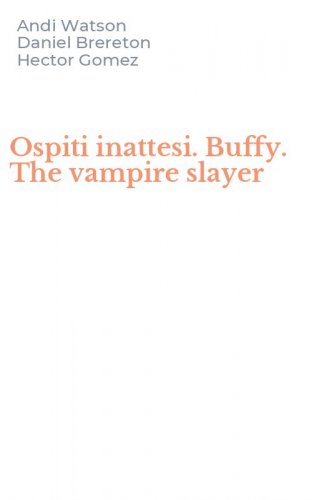 Ospiti inattesi. Buffy. The vampire slayer