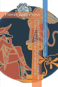 Environmental crisis and pandemic. A challenge for psychoanalysis