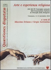 Arte e esperienza religiosa. Atti del 9&deg; Convegno annuale dell'Associazione italiana di filosofia della religione (Catanzaro, 11-13 novembre 2010)