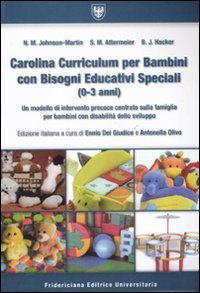 Carolina curriculum per bambini con bisogni educativi speciali (0-3 anni). Un modello di intervento precoce centrato sulla famiglia per bambini con disabilit&agrave;...