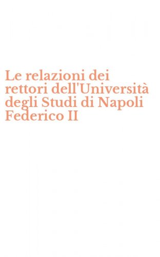 Le relazioni dei rettori dell'Universit&agrave; degli Studi di Napoli Federico II