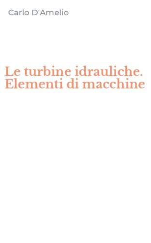 Le turbine idrauliche. Elementi di macchine