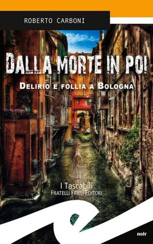 Dalla morte in poi. Delirio e follia a Bologna