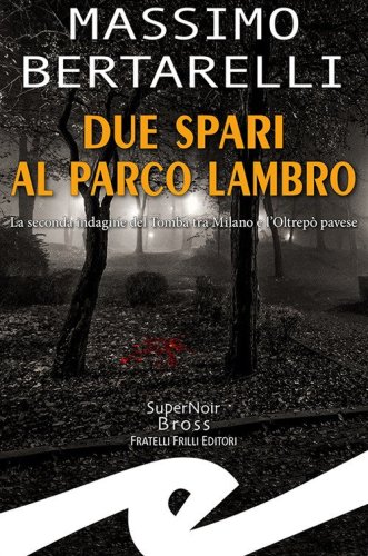 Due spari al Parco Lambro. La seconda indagine del Tomba tra Milano e l'Oltrep&ograve; pavese