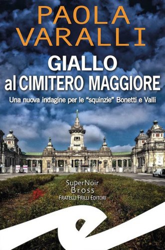 Giallo al Cimitero Maggiore. Una nuova indagine per le &laquo;squinzie&raquo; Bonetti e Valli