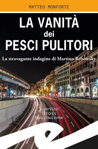 La vanit&agrave; dei pesci pulitori. La stravagante indagine di Martino Rebowsky