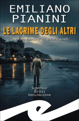 Lacrime degli altri. La prima indagine di Vagner Rindi