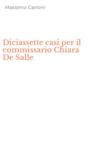 Diciassette casi per il commissario Chiara De Salle