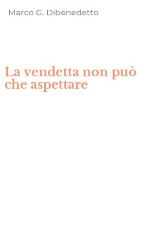 La vendetta non pu&ograve; che aspettare