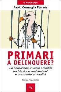 Primari a delinquere? La corruzione investe i medici tra &laquo;dazione ambientale&raquo; e crescente amoralit&agrave;