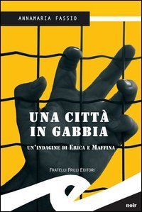 Una citt&agrave; in gabbia. Un'indagine di Erika e Maffina