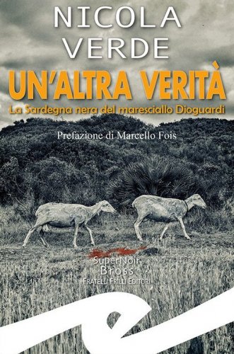 Un'altra verit&agrave;. La Sardegna nera del maresciallo Dioguardi