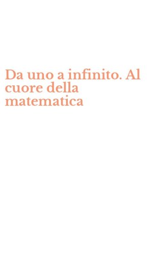 Da uno a infinito. Al cuore della matematica