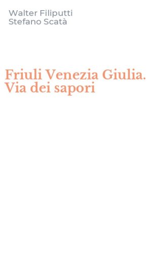 Friuli Venezia Giulia. Via dei sapori