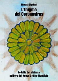 L'enigma del Coronavirus. Le falle del sistema nell'era del nuovo ordine mondiale