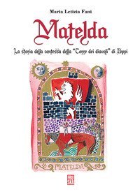 Matelda. La storia della Contessa della &laquo;Torre dei Diavoli&raquo; di Poppi