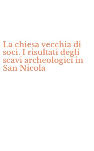 La chiesa vecchia di soci. I risultati degli scavi archeologici in San Nicola