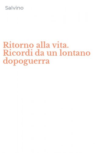 Ritorno alla vita. Ricordi da un lontano dopoguerra