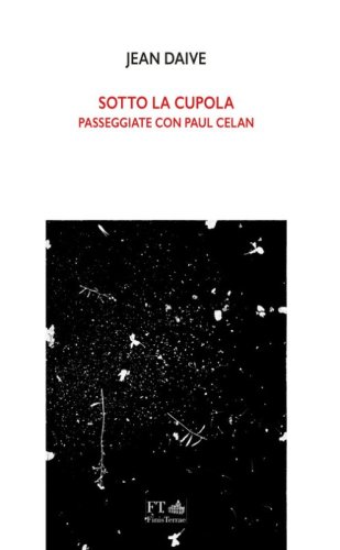 Sotto la cupola. Passeggiate con Paul Celan