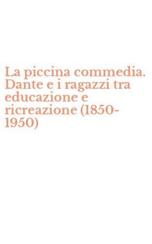 La piccina commedia. Dante e i ragazzi tra educazione e ricreazione (1850-1950)