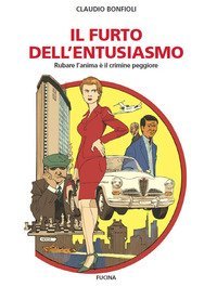 Il furto dell'entusiasmo. Rubare l'anima &egrave; il crimine peggiore