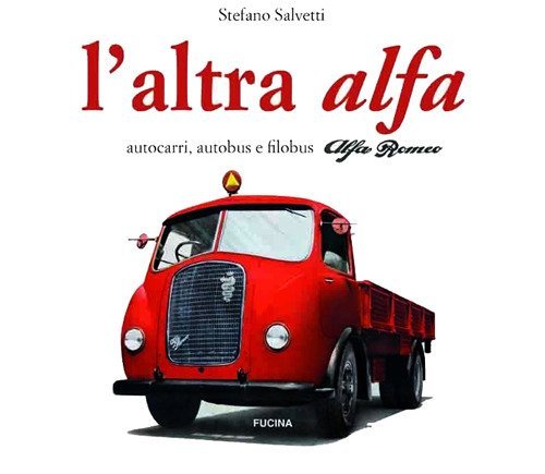 L'altra Alfa. Autocarri, autobus e filobus Alfa Romeo