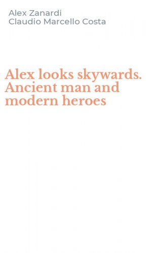 Alex looks skywards. Ancient man and modern heroes