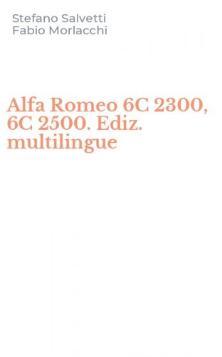 Alfa Romeo 6C 2300, 6C 2500. Ediz. multilingue