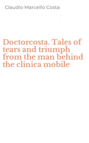 Doctorcosta. Tales of tears and triumph from the man behind the clinica mobile
