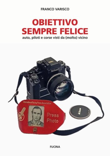 Obiettivo sempre felice. Auto, piloti e corse visti da (molto) vicino