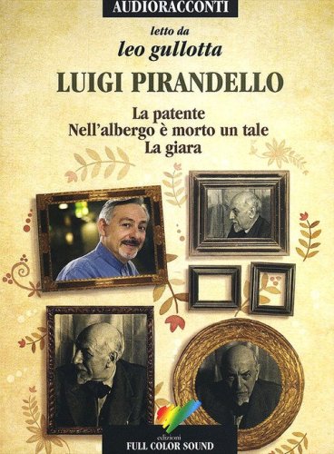 La patente-Nell'albergo &egrave; morto un tale-La giara letto da Leo Gullotta. Audiolibro. CD Audio
