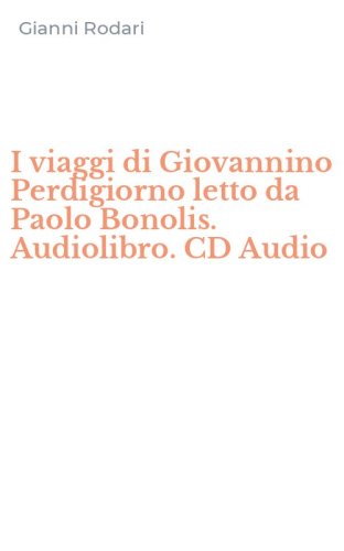 I viaggi di Giovannino Perdigiorno letto da Paolo Bonolis. Audiolibro. CD Audio