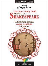 Racconti da Shakespeare. La bisbetica domata-Romeo e Giulietta-La tempesta letto da Giuppy Izzo. Audiolibro. CD Audio