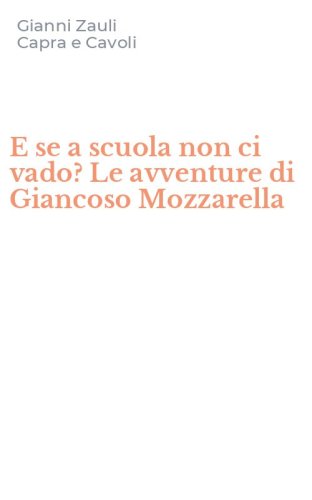 E se a scuola non ci vado? Le avventure di Giancoso Mozzarella