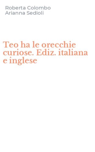Teo ha le orecchie curiose. Ediz. italiana e inglese