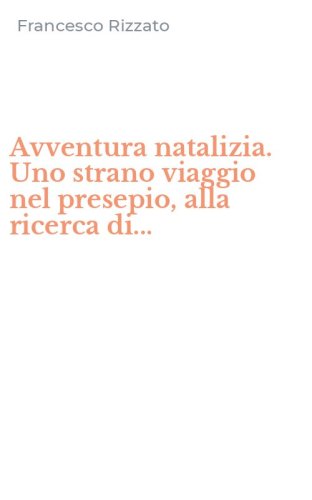Avventura natalizia. Uno strano viaggio nel presepio, alla ricerca di...