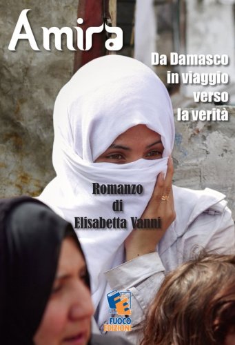 Amira. Da Damasco in viaggio verso la verit&agrave;