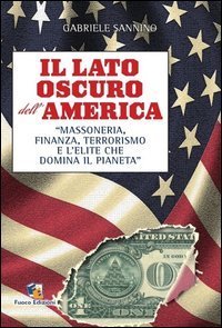 Il lato oscuro dell'America. Massoneria, finanza, terrorismo e l'&eacute;lite che domina il pianeta