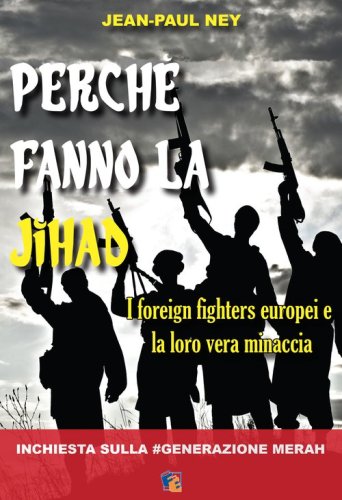 Perch&eacute; fanno la Jihad. I foreign fighters europei e la loro vera minaccia