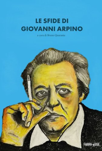 Le sfide di Giovanni Arpino. Atti del seminario &laquo;Le sfide di Arpino&raquo; (Torino, 10 dicembre 2021)