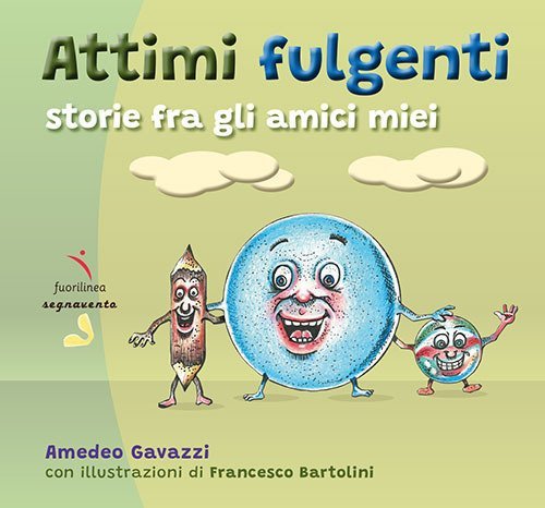 Attimi fulgenti. Storie fra gli amici miei