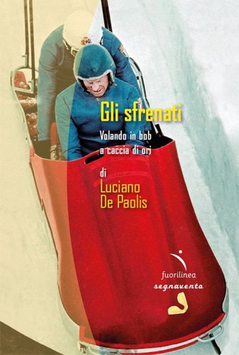 Gli sfrenati. Volando in bob a caccia di ori