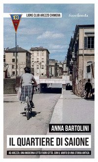 Il quartiere di Saione. Ad Arezzo, una moderna citt&agrave; fuori citt&agrave;, con il vanto di una storia antica