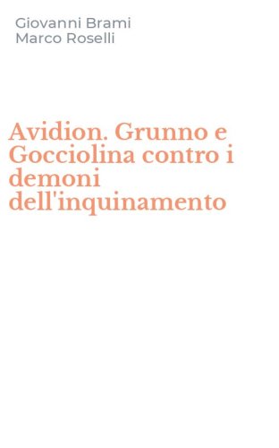 Avidion. Grunno e Gocciolina contro i demoni dell'inquinamento
