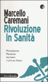 Rivoluzione in sanit&agrave;. Programmazione, prevenzione, investimenti e lotta agli sprechi