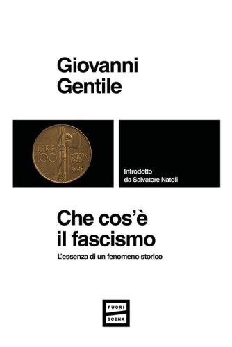 Che cos'&egrave; il fascismo. L'essenza di un fenomeno storico