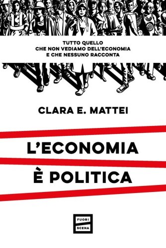 L'economia &egrave; politica. Tutto quello che non vediamo dell'economia e nessuno racconta