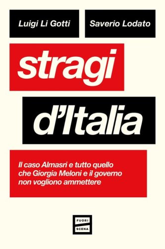 Stragi d'Italia. Il caso Almasri e tutto quello che Giorgia Meloni e il governo non vogliono ammettere