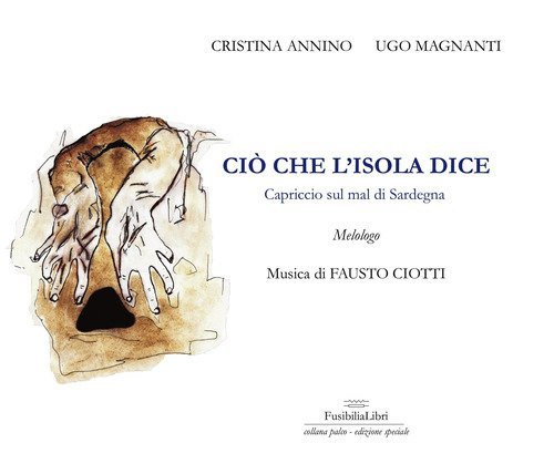 Ci&ograve; che l'Isola dice. Capriccio sul mal di Sardegna