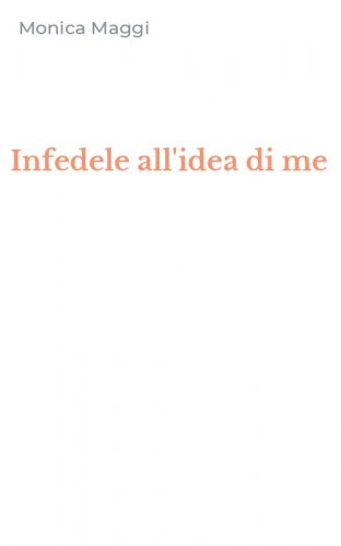 Infedele all'idea di me